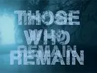 Viaja entre dimensiones en Those Who Remain, un thriller psicológico