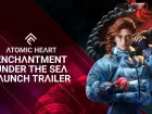 Enchantment Under the Sea. Tráiler de lanzamiento del DCL 3 de Atomic Heart