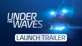 Tráiler de lanzamiento de Under the Waves