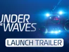 Tráiler de lanzamiento de Under the Waves