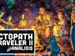 El JRPG que tanto amas y echabas de menos: Vídeo análisis de Octopath Traveler 2 (Octopath Traveler 2)