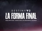 Destiny 2: La Forma Final. Adelanto del juego con los desarrolladores