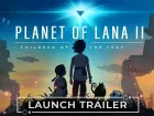 Tráiler de lanzamiento de Planet of Lana II