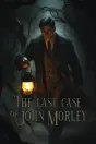 The Last Case of John Morley PC