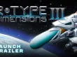 Tráiler de R-Type Dimensions III (R-Type Dimensions III)